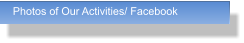Photos of Our Activities/ Facebook Photos of Our Activities/ Facebook